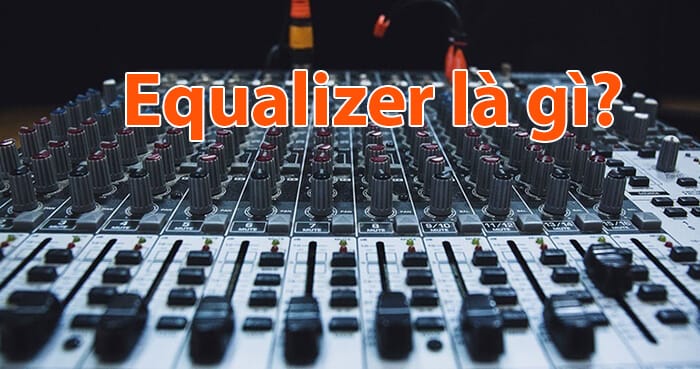 Chọn lọc xì và equalizer theo mức giá và chất lượng| Audiohifi 5