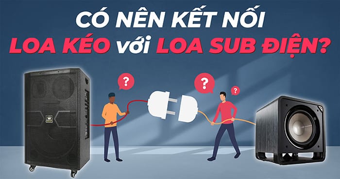 Loa sub điện có thể kết hợp với loa treble như thế nào để tạo âm thanh hoàn hảo?| Audiohifi 5