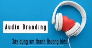 Audio Marketing Xây Dựng Thương Hiệu Âm Thanh 1